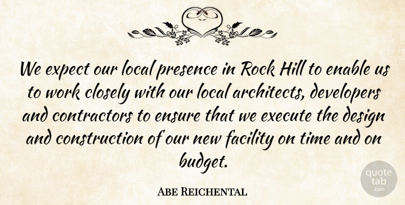 Abe Reichental Quote About Closely, Design, Developers, Enable, Ensure: We Expect Our Local Presence...