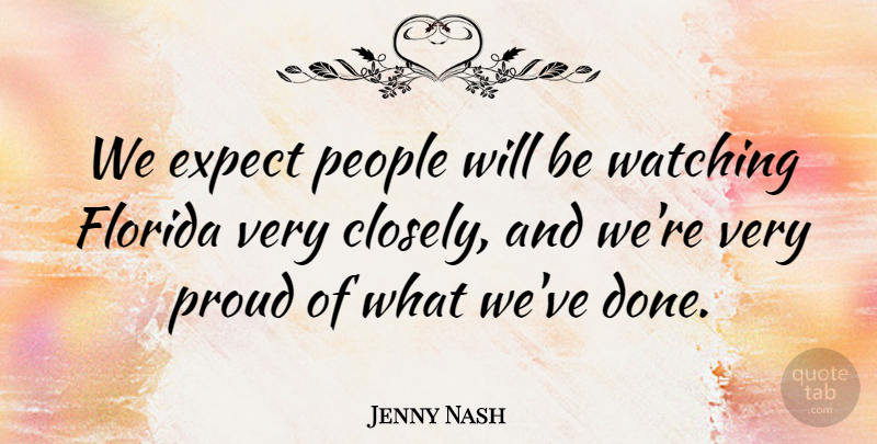 Jenny Nash Quote About Expect, Florida, People, Proud, Watching: We Expect People Will Be...