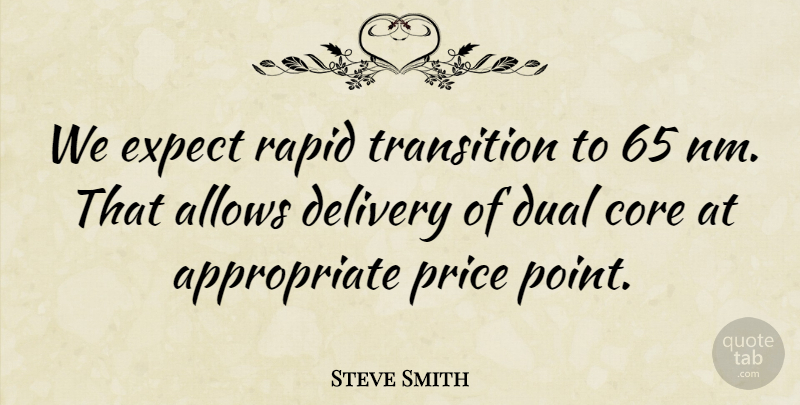 Steve Smith Quote About Core, Delivery, Dual, Expect, Price: We Expect Rapid Transition To...