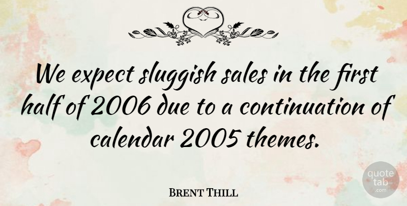 Brent Thill Quote About Calendar, Due, Expect, Half, Sales: We Expect Sluggish Sales In...