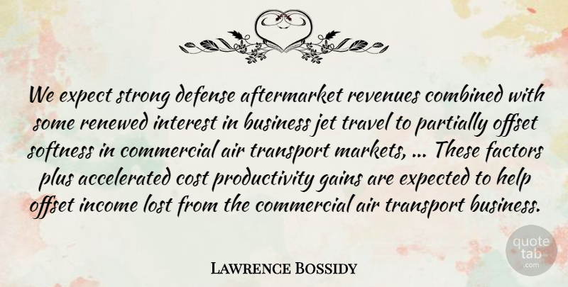 Lawrence Bossidy Quote About Air, Business, Combined, Commercial, Cost: We Expect Strong Defense Aftermarket...