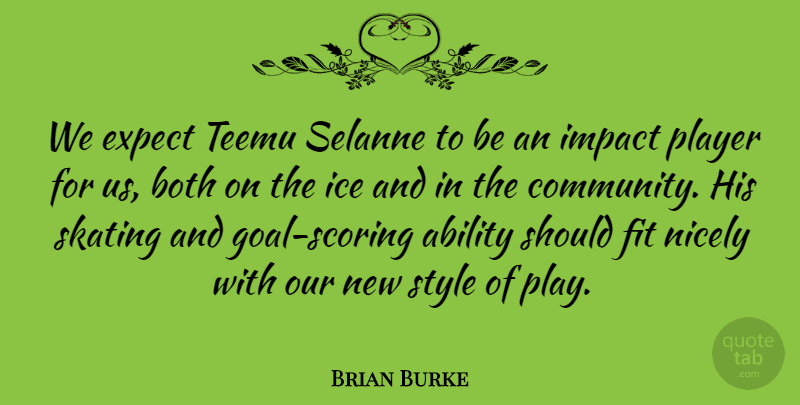 Brian Burke Quote About Ability, Both, Community, Expect, Fit: We Expect Teemu Selanne To...