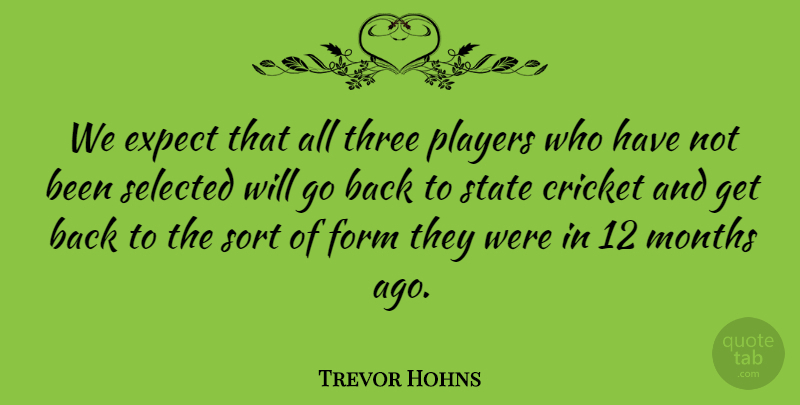 Trevor Hohns Quote About Cricket, Expect, Form, Months, Players: We Expect That All Three...
