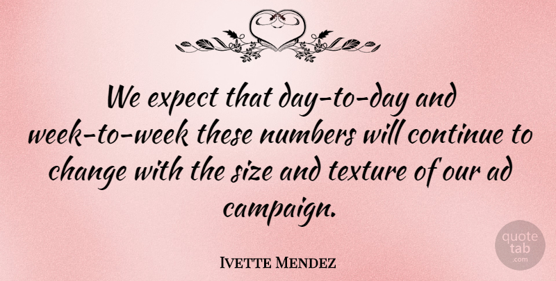 Ivette Mendez Quote About Ad, Change, Continue, Expect, Numbers: We Expect That Day To...