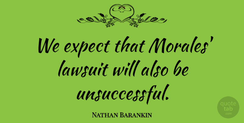 Nathan Barankin Quote About Expect, Lawsuit: We Expect That Morales Lawsuit...