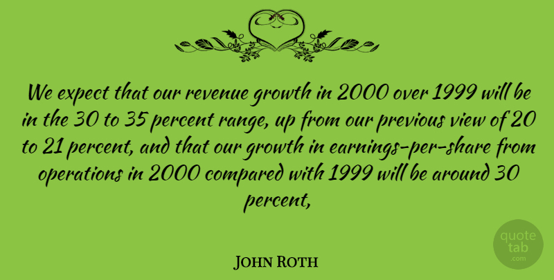 John Roth Quote About Compared, Expect, Growth, Operations, Percent: We Expect That Our Revenue...