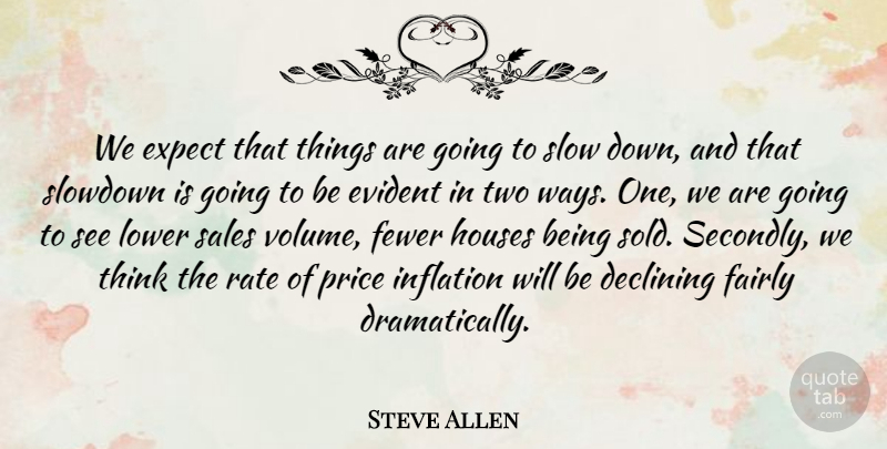 Steve Allen Quote About Declining, Evident, Expect, Fairly, Fewer: We Expect That Things Are...