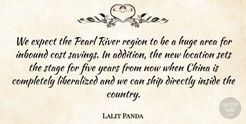 Lalit Panda Quote About Area, China, Cost, Directly, Expect: We Expect The Pearl River...