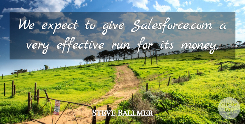 Steve Ballmer Quote About Effective, Expect, Run: We Expect To Give Salesforce...