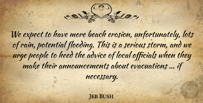 Jeb Bush Quote About Advice, Beach, Expect, Heed, Local: We Expect To Have More...
