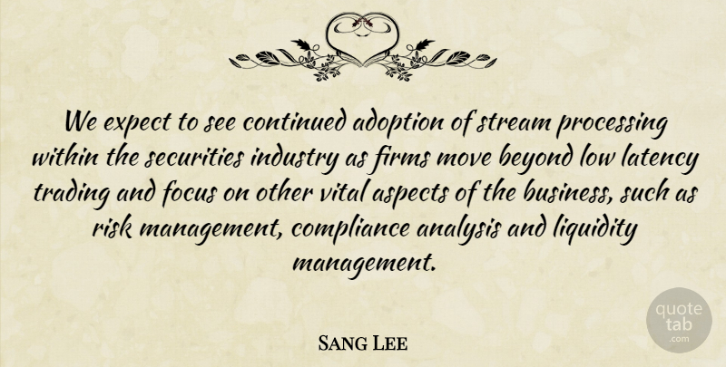 Sang Lee Quote About Adoption, Analysis, Aspects, Beyond, Compliance: We Expect To See Continued...