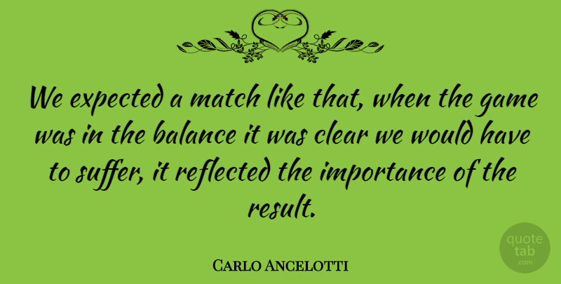 Carlo Ancelotti Quote About Balance, Clear, Expected, Game, Importance: We Expected A Match Like...
