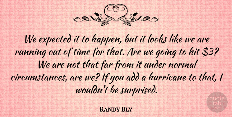 Randy Bly Quote About Add, Expected, Far, Hit, Hurricane: We Expected It To Happen...