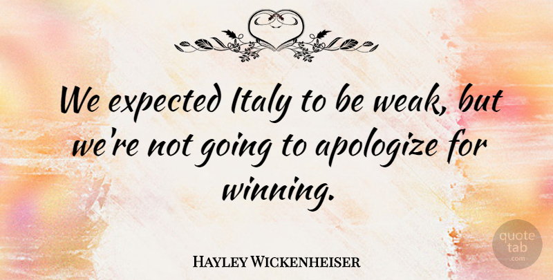 Hayley Wickenheiser Quote About Apologize, Expected, Italy: We Expected Italy To Be...