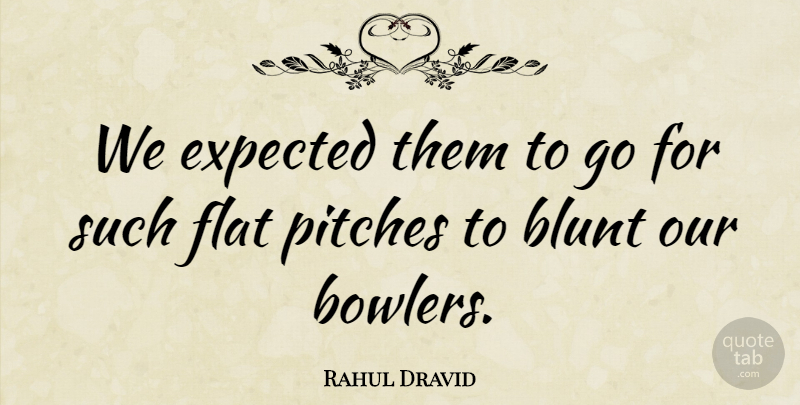 Rahul Dravid Quote About Blunt, Expected, Flat, Pitches: We Expected Them To Go...