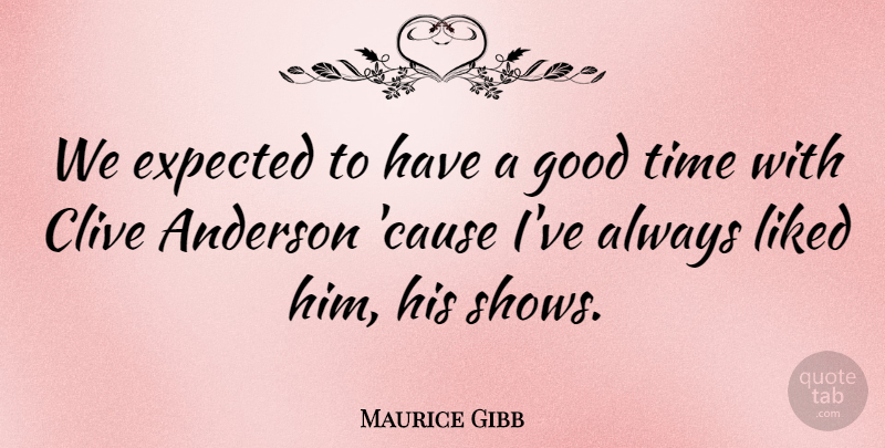 Maurice Gibb Quote About Anderson, Expected, Good, Liked, Time: We Expected To Have A...