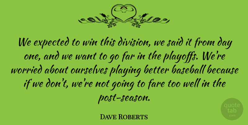 Dave Roberts Quote About Baseball, Expected, Far, Fare, Ourselves: We Expected To Win This...