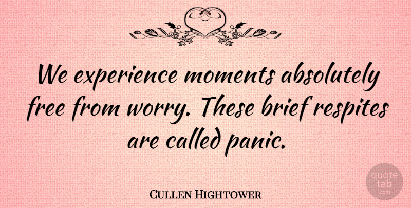 Cullen Hightower Quote About Worry, Panic, Moments: We Experience Moments Absolutely Free...