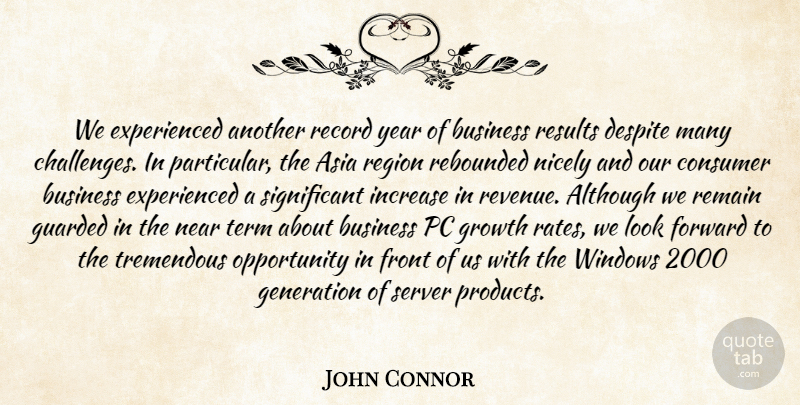 John Connor Quote About Although, Asia, Business, Consumer, Despite: We Experienced Another Record Year...