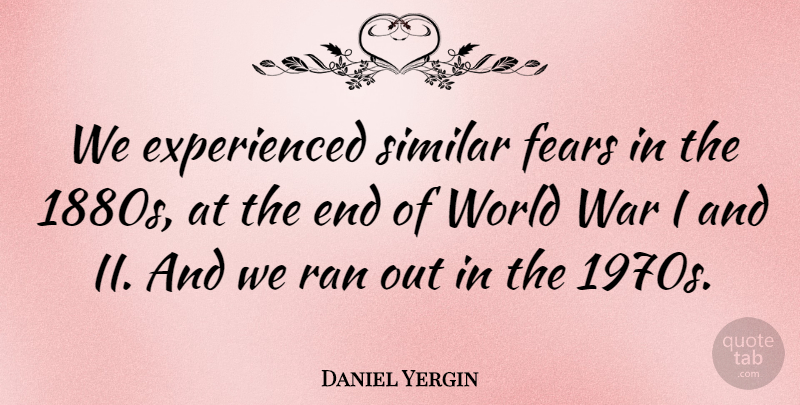 Daniel Yergin Quote About Ran, War: We Experienced Similar Fears In...