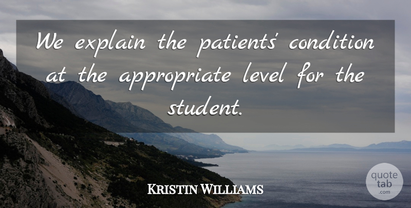 Kristin Williams Quote About Condition, Explain, Level: We Explain The Patients Condition...