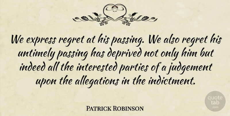 Patrick Robinson Quote About Deprived, Express, Indeed, Interested, Judgement: We Express Regret At His...
