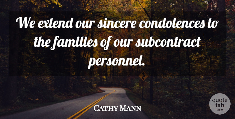 Cathy Mann Quote About Extend, Families, Sincere: We Extend Our Sincere Condolences...