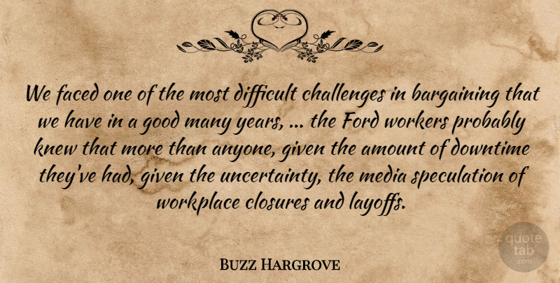 Buzz Hargrove Quote About Amount, Bargaining, Challenges, Difficult, Downtime: We Faced One Of The...