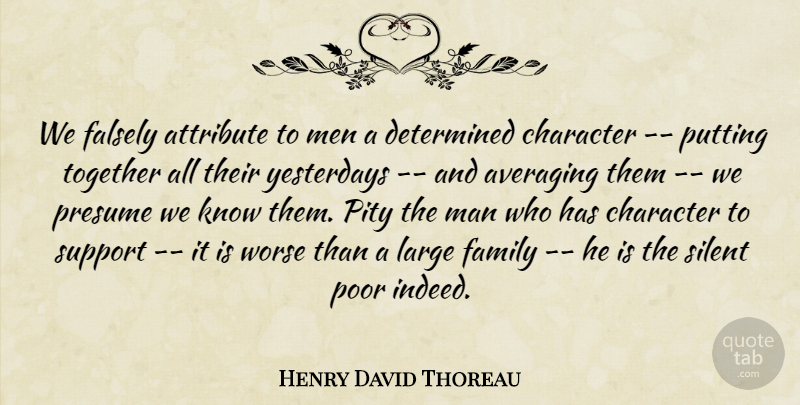 Henry David Thoreau Quote About Attribute, Character, Determined, Falsely, Family: We Falsely Attribute To Men...