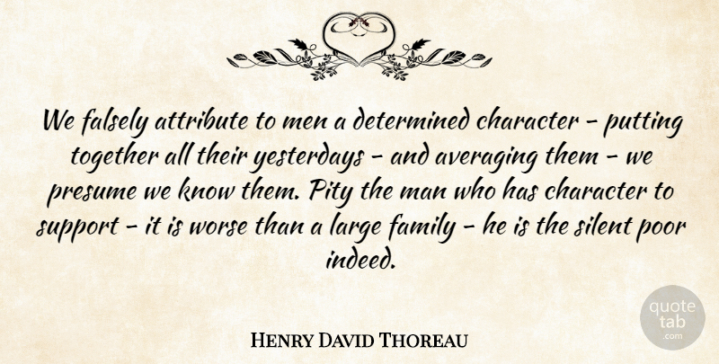 Henry David Thoreau Quote About Character, Men, Yesterday: We Falsely Attribute To Men...