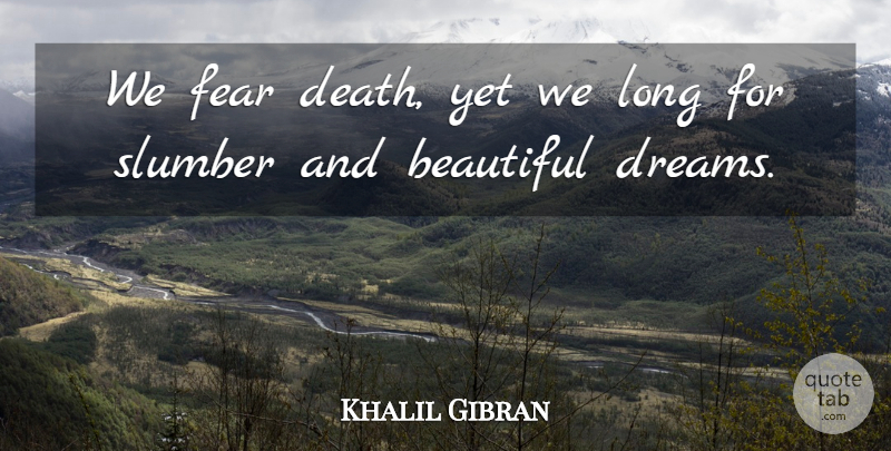 Khalil Gibran Quote About Beauty, Beautiful, Death: We Fear Death Yet We...