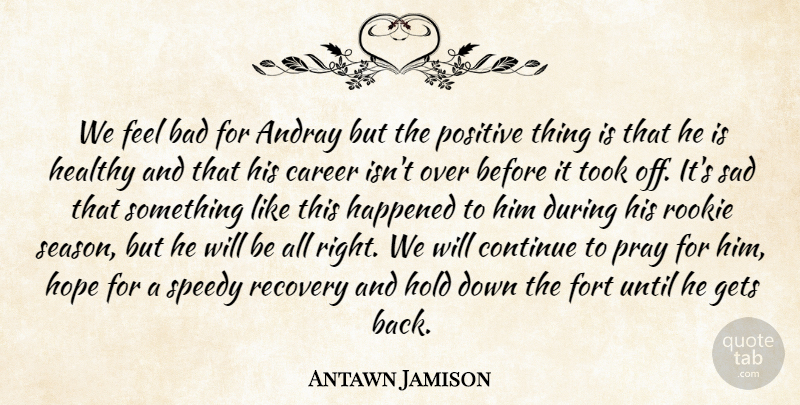 Antawn Jamison Quote About Bad, Career, Continue, Fort, Gets: We Feel Bad For Andray...