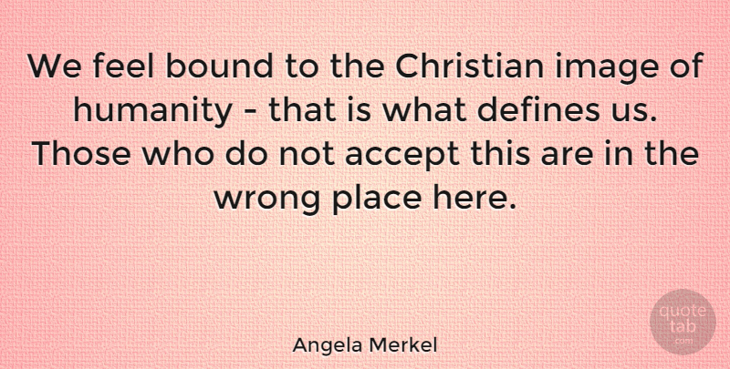 Angela Merkel Quote About Christian, Humanity, Accepting: We Feel Bound To The...