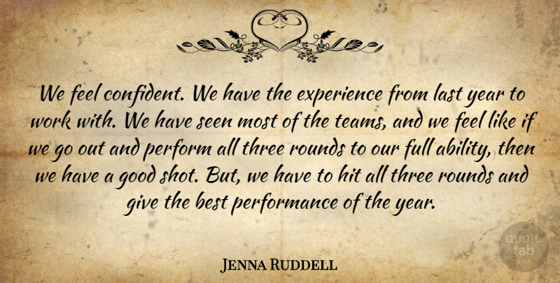 Jenna Ruddell Quote About Best, Experience, Full, Good, Hit: We Feel Confident We Have...