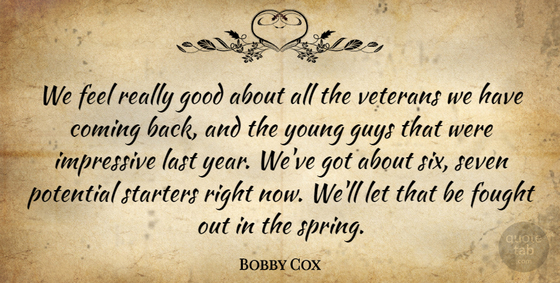 Bobby Cox Quote About Coming, Fought, Good, Guys, Impressive: We Feel Really Good About...