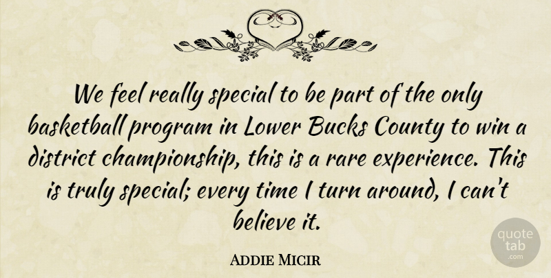Addie Micir Quote About Basketball, Believe, Bucks, County, District: We Feel Really Special To...