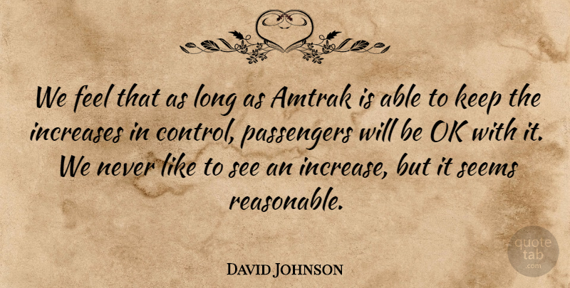 David Johnson Quote About Amtrak, Increases, Ok, Passengers, Seems: We Feel That As Long...