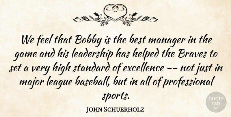 John Schuerholz Quote About Best, Bobby, Braves, Excellence, Game: We Feel That Bobby Is...