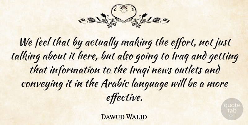 Dawud Walid Quote About Arabic, Conveying, Information, Iraq, Iraqi: We Feel That By Actually...