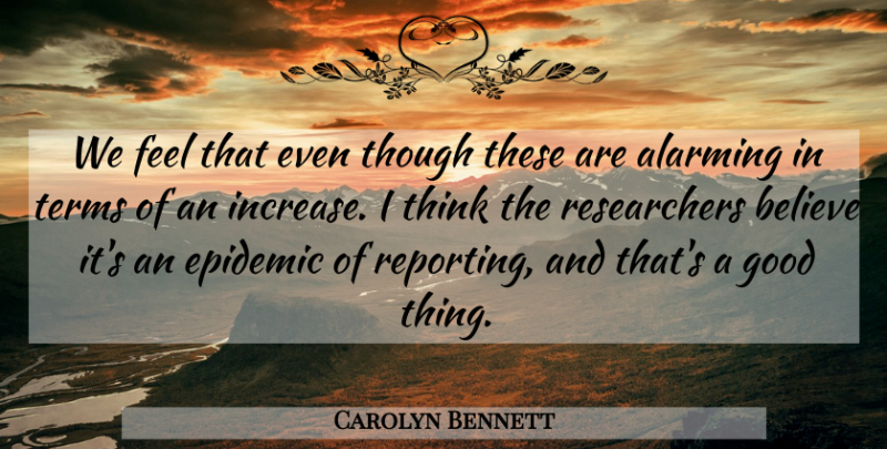 Carolyn Bennett Quote About Alarming, Believe, Epidemic, Good, Terms: We Feel That Even Though...