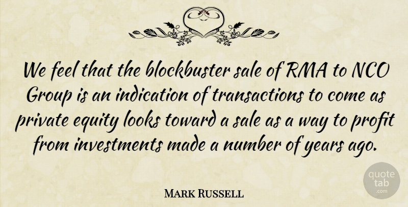 Mark Russell Quote About Equity, Group, Indication, Looks, Number: We Feel That The Blockbuster...