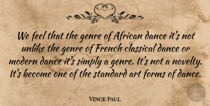Vince Paul Quote About African, Art, Classical, Dance, Forms: We Feel That The Genre...