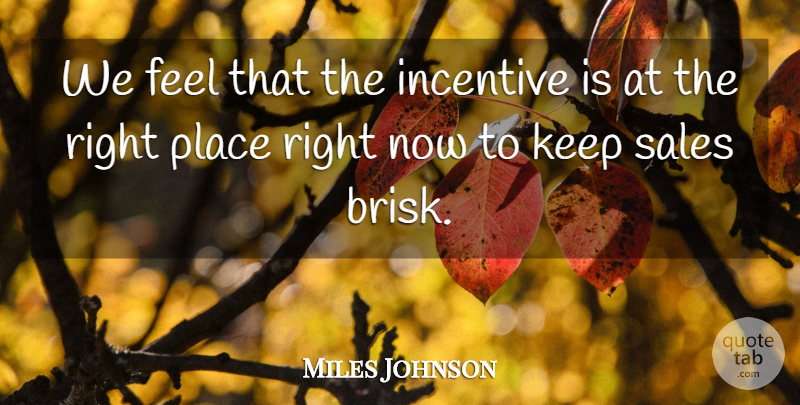 Miles Johnson Quote About Incentive, Sales: We Feel That The Incentive...