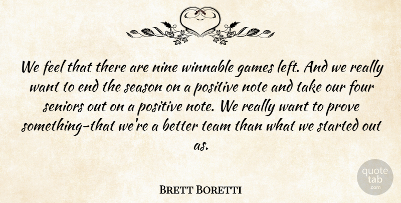 Brett Boretti Quote About Four, Games, Nine, Note, Positive: We Feel That There Are...
