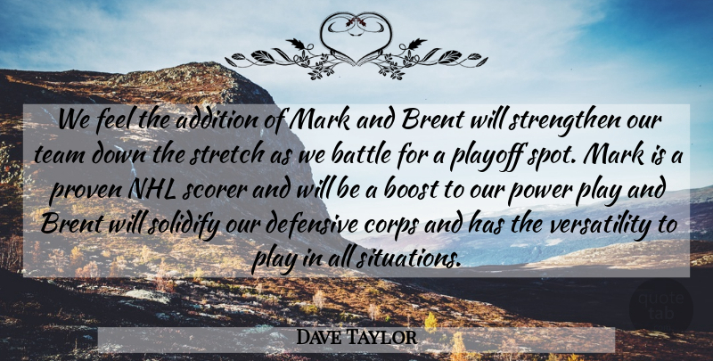 Dave Taylor Quote About Addition, Battle, Boost, Corps, Defensive: We Feel The Addition Of...