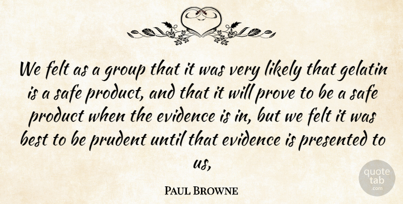 Paul Browne Quote About Best, Evidence, Felt, Group, Likely: We Felt As A Group...