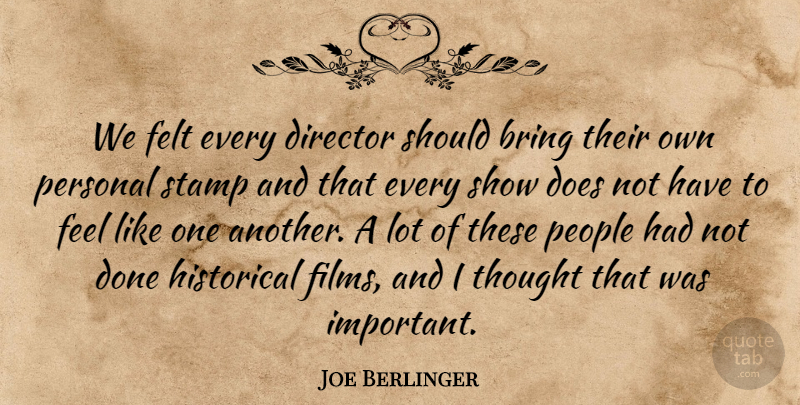 Joe Berlinger Quote About Bring, Director, Felt, Historical, People: We Felt Every Director Should...