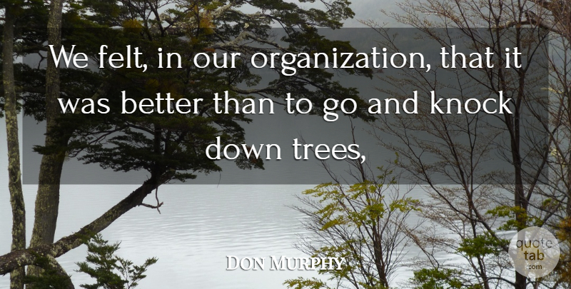 Don Murphy Quote About Knock: We Felt In Our Organization...