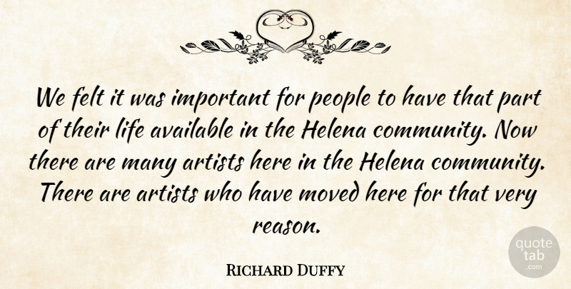 Richard Duffy Quote About Artists, Available, Felt, Helena, Life: We Felt It Was Important...