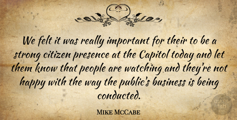 Mike McCabe Quote About Business, Capitol, Citizen, Felt, Happy: We Felt It Was Really...